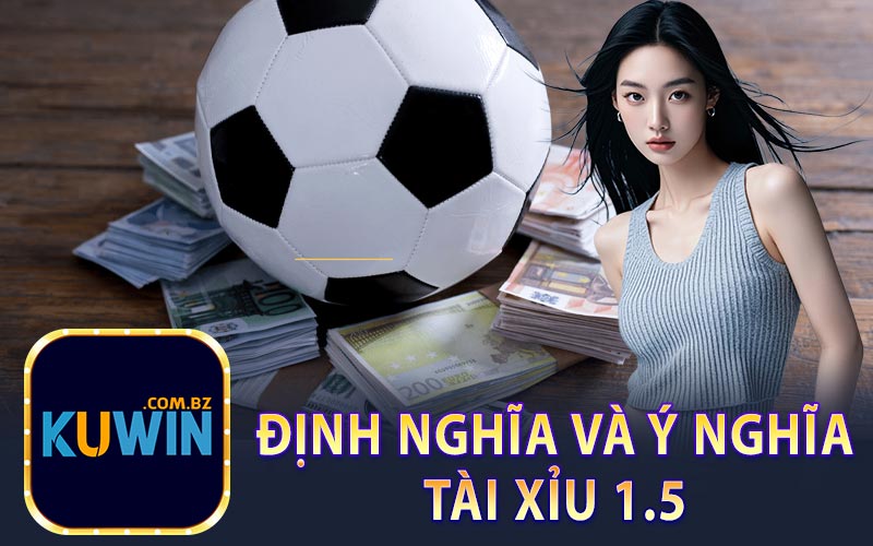 Định Nghĩa Và Ý Nghĩa Tài Xỉu 1.5