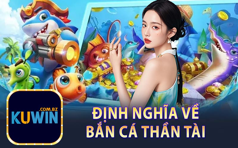 Định Nghĩa Về Bắn Cá Thần Tài