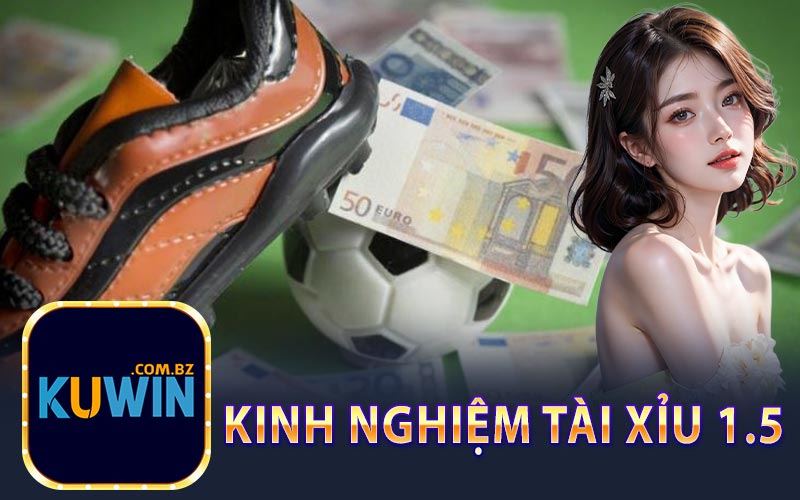 Kinh Nghiệm Tài Xỉu 1.5