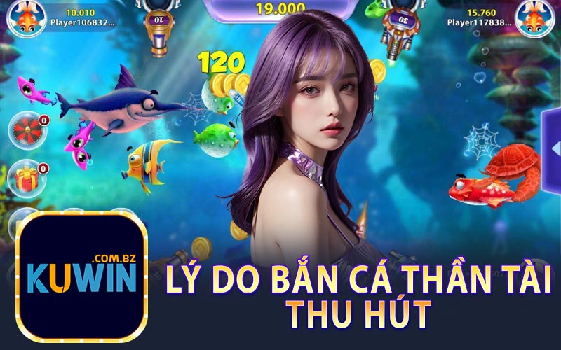 Lý Do Bắn Cá Thần Tài Thu Hút